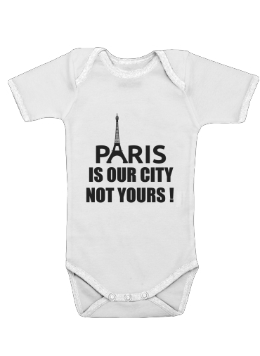 Onesies Baby Paris is our city NOT Yours