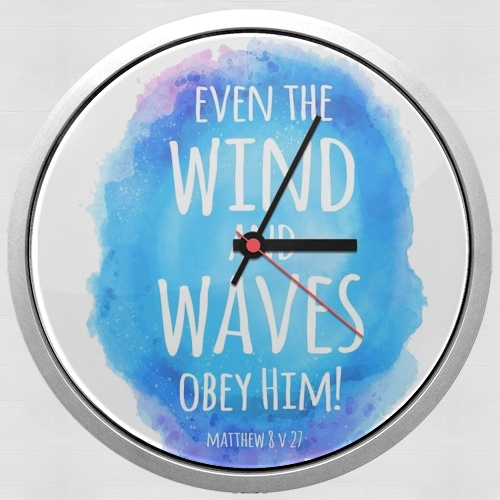 Even the wind and waves Obey him Matthew 8v27 für Wanduhr