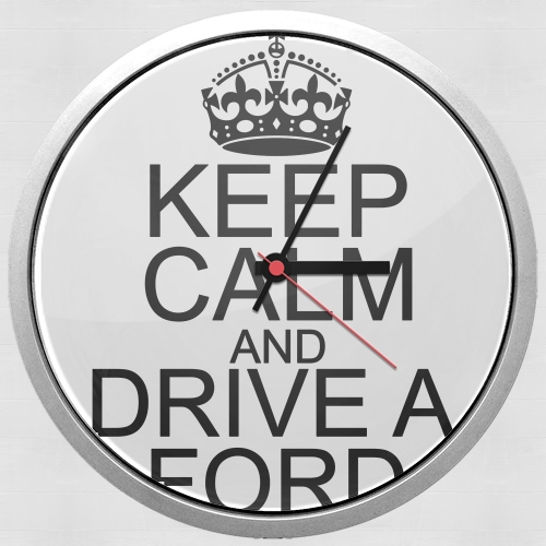 Keep Calm And Drive a Ford für Wanduhr