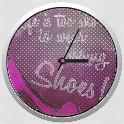 Life is too short to wear boring shoes für Wanduhr
