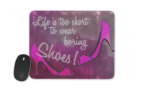 Life is too short to wear boring shoes für Mousepad