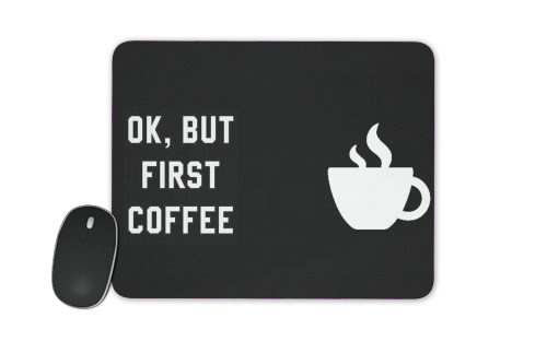 Ok But First Coffee für Mousepad