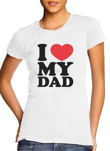 I love my DAD für Damen T-Shirt