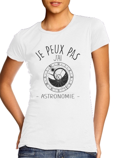 Je peux pas jai astronomie für Damen T-Shirt