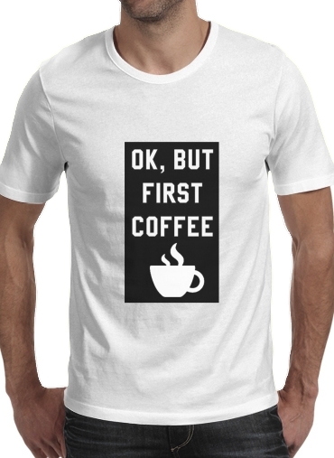 Ok But First Coffee für Männer T-Shirt