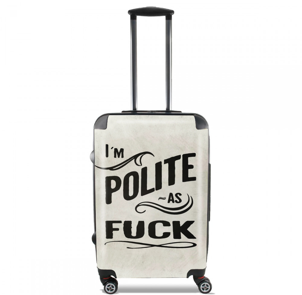 I´m polite as fuck für Kabinengröße Koffer