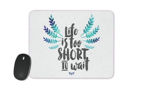 Life's too short to wait für Mousepad