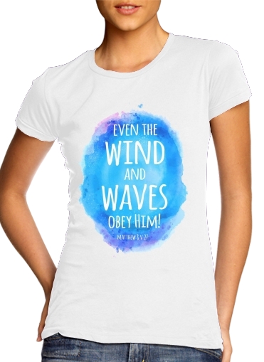 Even the wind and waves Obey him Matthew 8v27 für Damen T-Shirt